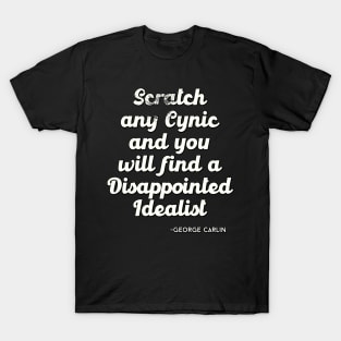 Scratch any cynic and you will find a disappointed idealist T-Shirt